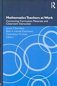 Mathematics Teachers at Work : Connecting Curriculum Materials and Classroom Instruction (Hardcover)