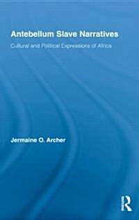 Antebellum Slave Narratives : Cultural and Political Expressions of Africa (Hardcover)