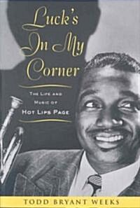 Lucks In My Corner : The Life and Music of Hot Lips Page (Paperback)