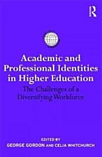 Academic and Professional Identities in Higher Education : The Challenges of a Diversifying Workforce (Hardcover)