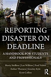 Reporting Disaster on Deadline : A Handbook for Students and Professionals (Paperback)