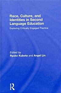 Race, Culture, and Identities in Second Language Education : Exploring Critically Engaged Practice (Hardcover)