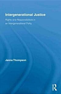 Intergenerational Justice : Rights and Responsibilities in an Intergenerational Polity (Hardcover)