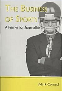 The Business of Sports: A Primer for Journalists (Paperback)