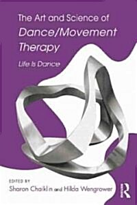 The Art and Science of Dance/Movement Therapy : Life Is Dance (Paperback)