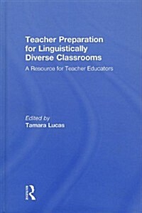 Teacher Preparation for Linguistically Diverse Classrooms : A Resource for Teacher Educators (Hardcover)