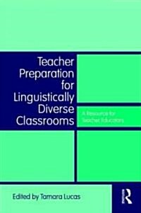 Teacher Preparation for Linguistically Diverse Classrooms : A Resource for Teacher Educators (Paperback)