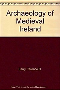 Archaeology of Medieval Ireland (Paperback)