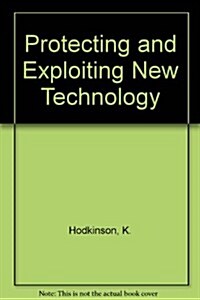 Protecting and Exploiting New Technology and Designs (Hardcover)