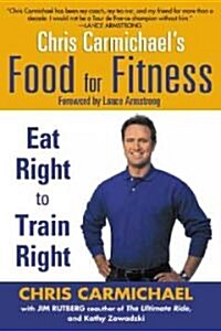 Chris Carmichaels Food for Fitness: Eat Right to Train Right (Paperback)