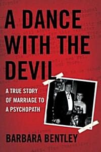A Dance with the Devil: A True Story of Marriage to a Psychopath (Paperback)
