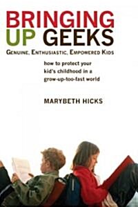 [중고] Bringing Up Geeks: How to Protect Your Kid‘s Childhood in a Grow-Up-Too-Fast World (Paperback)