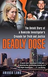 Deadly Dose: The Untold Story of a Homicide Investigators Crusade for Truth and Justice (Mass Market Paperback)