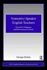 Nonnative Speaker English Teachers : Research, Pedagogy, and Professional Growth (Paperback)