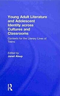 Young Adult Literature and Adolescent Identity Across Cultures and Classrooms : Contexts for the Literary Lives of Teens (Hardcover)