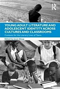 Young Adult Literature and Adolescent Identity Across Cultures and Classrooms : Contexts for the Literary Lives of Teens (Paperback)