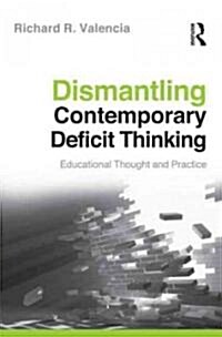 Dismantling Contemporary Deficit Thinking : Educational Thought and Practice (Paperback)