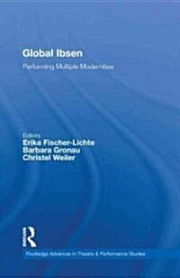 Global Ibsen : Performing Multiple Modernities (Hardcover)