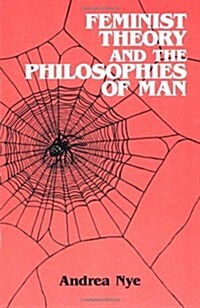 Feminist Theory and the Philosophies of Man (Paperback, Reprint)