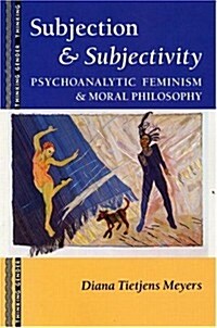 Subjection and Subjectivity : Psychoanalytic Feminism and Moral Philosophy (Paperback)