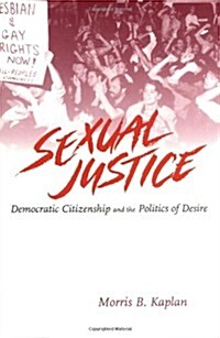 Sexual Justice : Democratic Citizenship and the Politics of Desire (Paperback)