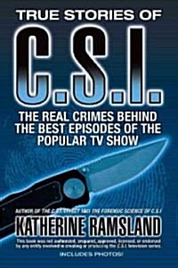 True Stories of CSI: The Real Crimes Behind the Best Episodes of the Popular TV Show (Paperback)