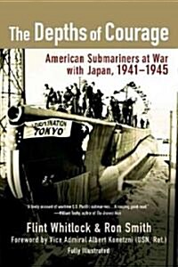 The Depths of Courage: American Submariners at War with Japan, 1941-1945 (Paperback)