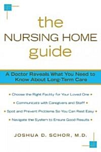 The Nursing Home Guide: A Doctor Reveals What You Need to Know about Long-Term Care (Paperback)