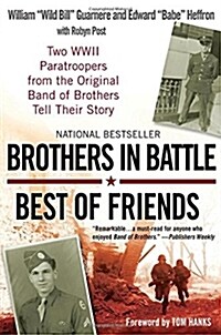 Brothers in Battle, Best of Friends: Two WWII Paratroopers from the Original Band of Brothers Tell Their Story (Paperback)