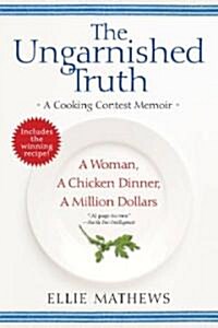 The Ungarnished Truth: A Cooking Contest Memoir (Paperback)