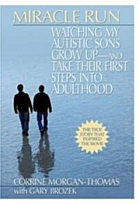 Miracle Run: Watching My Autistic Sons Grow Up- And Take Their First Stepsinto Adulthood (Paperback)