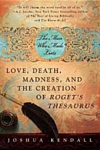 The Man Who Made Lists: Love, Death, Madness, and the Creation of Rogets Thesaurus (Paperback)