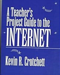 A Teachers Project Guide to the Internet (Paperback)