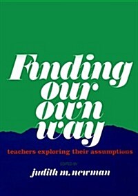 Finding Our Own Way: Teachers Exploring Their Assumptions (Paperback)