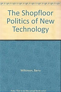 The Shopfloor Politics of New Technology (Hardcover)