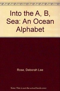 Into the A, B, sea :an ocean alphabet 