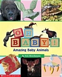 Oh, Baby! Amazing Baby Animals (Paperback)