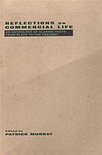 Reflections on Commercial Life : An Anthology of Classic Texts from Plato to the Present (Paperback)