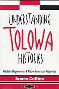 Understanding Tolowa Histories : Western Hegemonies and Native American Responses (Paperback)