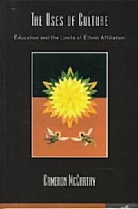 The Uses of Culture : Education and the Limits of Ethnic Affiliation (Paperback)
