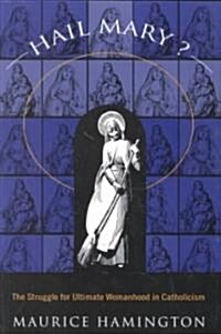 Hail Mary? : The Struggle for Ultimate Womanhood in (Paperback)