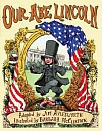 Our Abe Lincoln: An Old Tune with New Lyrics (Hardcover)