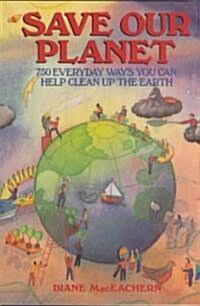 Save Our Planet: 750 Everyday Ways You Can Help Clean Up the Earth (Paperback)