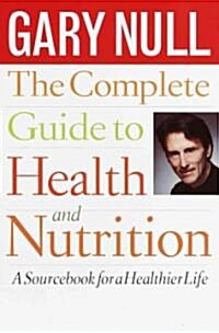 The Complete Guide to Health and Nutrition: A Sourcebook for a Healthier Life (Paperback)