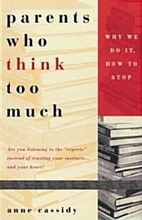 [중고] Parents Who Think Too Much: Why We Do It, How to Stop (Paperback)