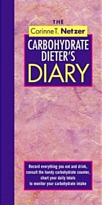 The Corinne T. Netzer Carbohydrate Dieters Diary: Record Everything You Eat and Drink, Consult the Handy Carbohydrate Counter, Chart Your Daily Total (Paperback)