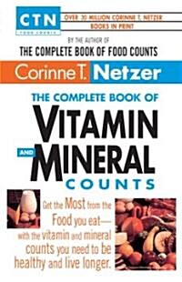 The Complete Book of Vitamin and Mineral Counts: Get the Most from the Food You Eat-with the Vitamin and Mineral Counts You Need to Be Healthy and Liv (Paperback)
