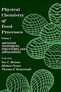 Physical Chemistry of Food Processes, Volume II: Advanced Techniques, Structures and Applications (Hardcover, 1993)