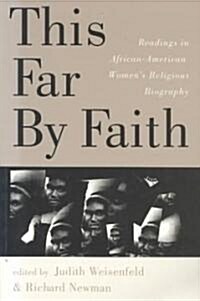 This Far by Faith : Readings in African-American Womens Religious Biography (Paperback)