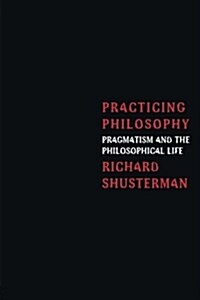 Practicing Philosophy : Pragmatism and the Philosophical Life (Paperback)